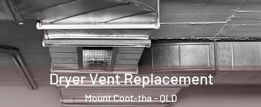 Dryer Vent Replacement Mount Coot-tha - QLD