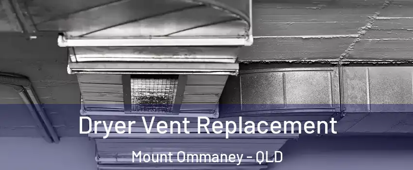 Dryer Vent Replacement Mount Ommaney - QLD