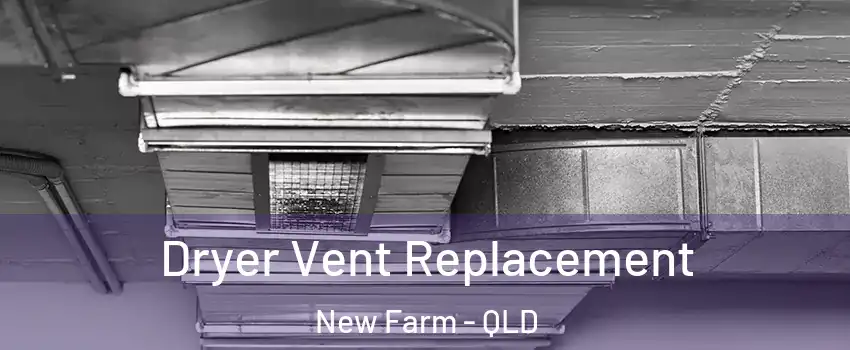 Dryer Vent Replacement New Farm - QLD