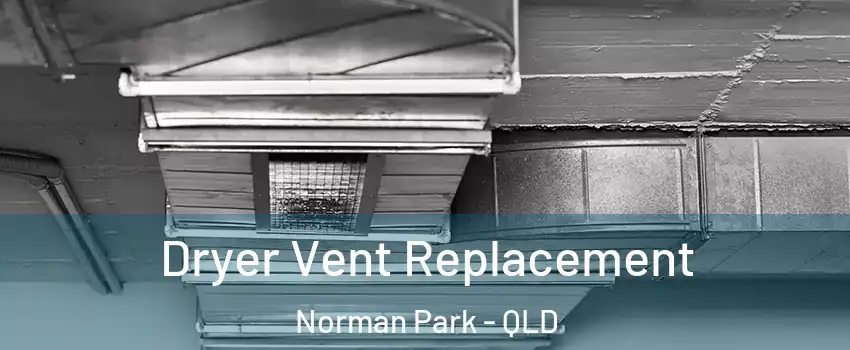 Dryer Vent Replacement Norman Park - QLD