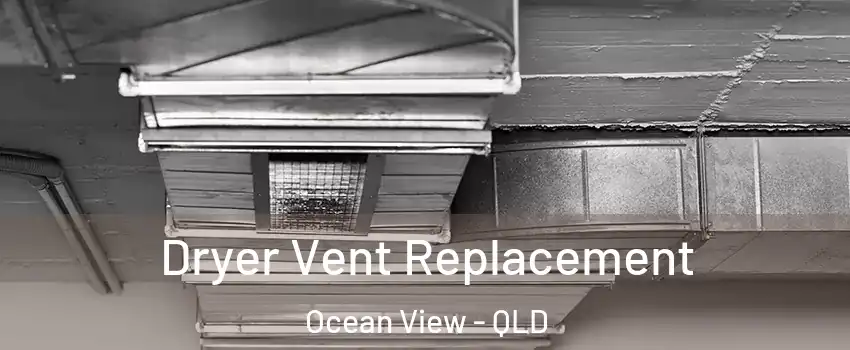 Dryer Vent Replacement Ocean View - QLD