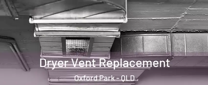 Dryer Vent Replacement Oxford Park - QLD