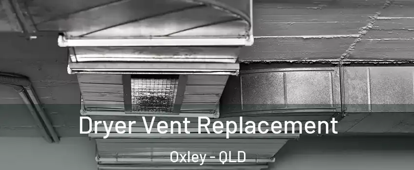 Dryer Vent Replacement Oxley - QLD
