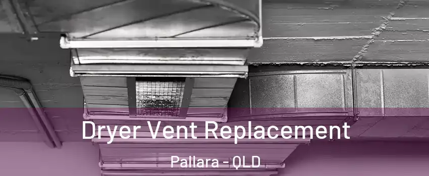 Dryer Vent Replacement Pallara - QLD