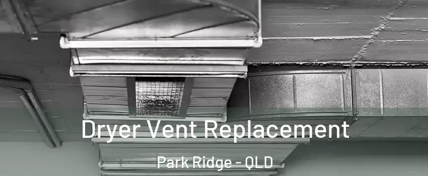 Dryer Vent Replacement Park Ridge - QLD