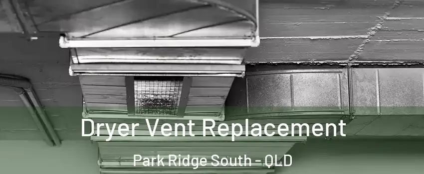 Dryer Vent Replacement Park Ridge South - QLD