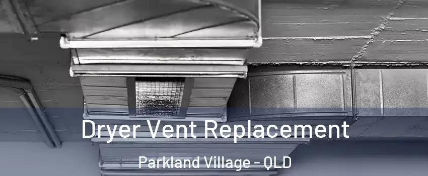 Dryer Vent Replacement Parkland Village - QLD