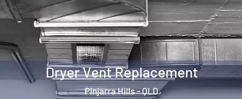 Dryer Vent Replacement Pinjarra Hills - QLD