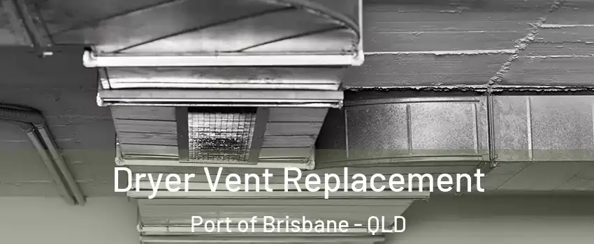  Dryer Vent Replacement Port of Brisbane - QLD