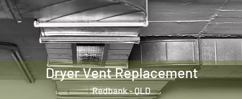 Dryer Vent Replacement Redbank - QLD