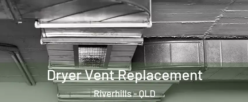Dryer Vent Replacement Riverhills - QLD