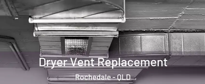 Dryer Vent Replacement Rochedale - QLD