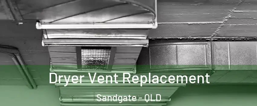 Dryer Vent Replacement Sandgate - QLD