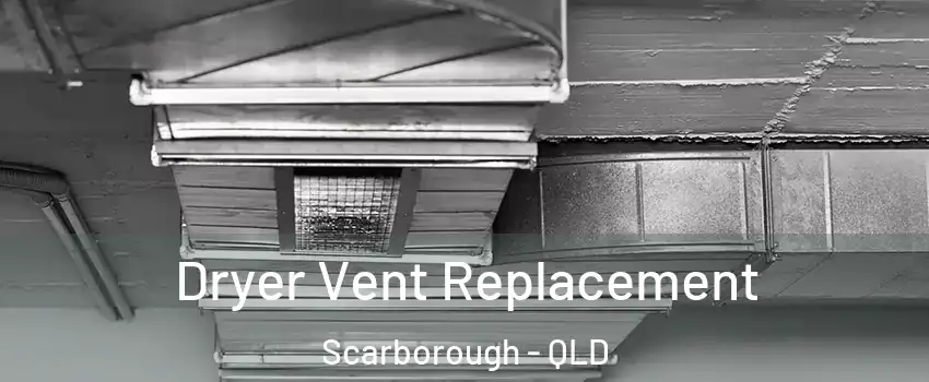 Dryer Vent Replacement Scarborough - QLD