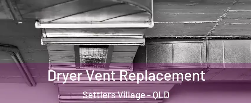 Dryer Vent Replacement Settlers Village - QLD
