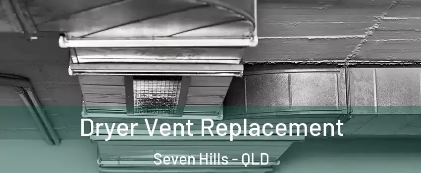 Dryer Vent Replacement Seven Hills - QLD
