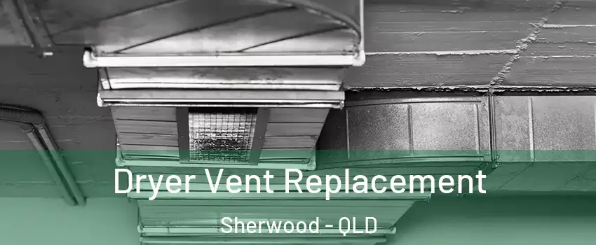 Dryer Vent Replacement Sherwood - QLD