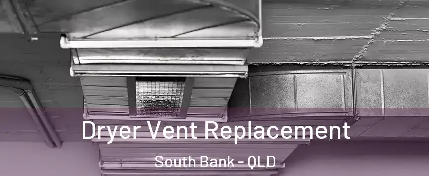 Dryer Vent Replacement South Bank - QLD