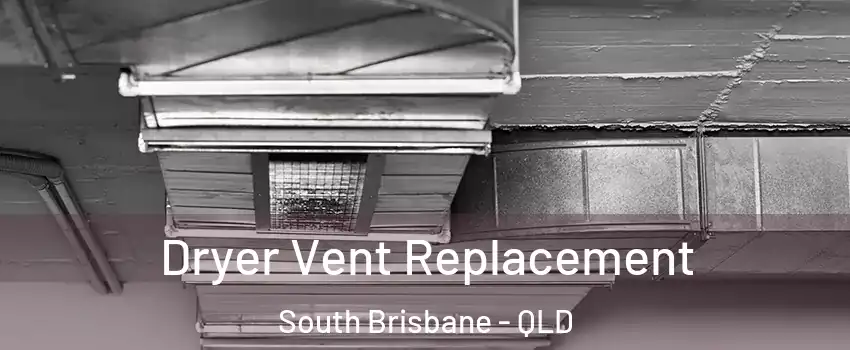 Dryer Vent Replacement South Brisbane - QLD