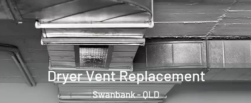 Dryer Vent Replacement Swanbank - QLD