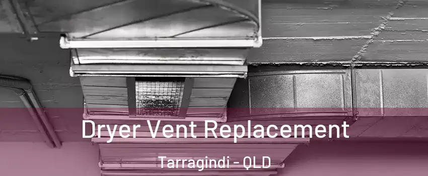 Dryer Vent Replacement Tarragindi - QLD