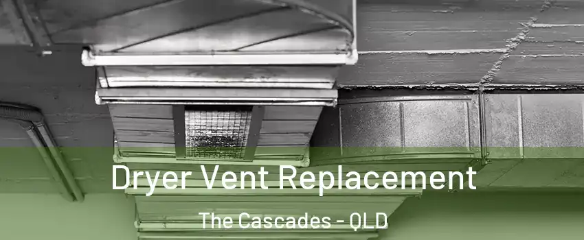 Dryer Vent Replacement The Cascades - QLD
