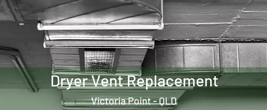 Dryer Vent Replacement Victoria Point - QLD