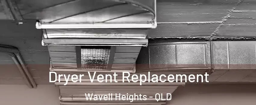 Dryer Vent Replacement Wavell Heights - QLD