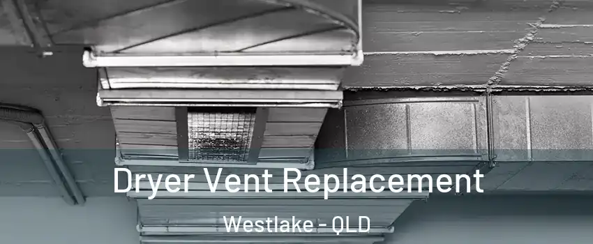 Dryer Vent Replacement Westlake - QLD