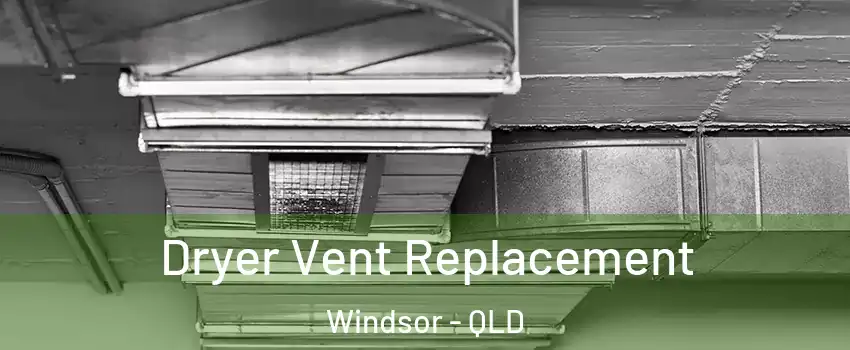  Dryer Vent Replacement Windsor - QLD