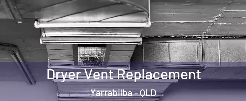 Dryer Vent Replacement Yarrabilba - QLD