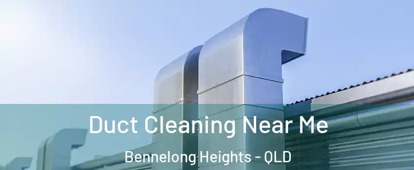 Duct Cleaning Near Me Bennelong Heights - QLD