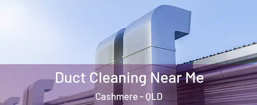 Duct Cleaning Near Me Cashmere - QLD