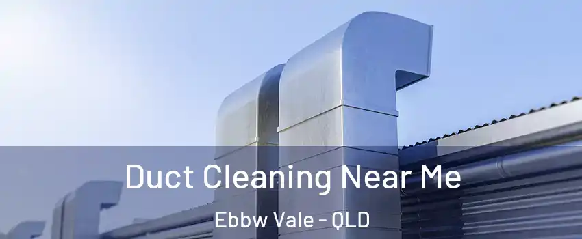 Duct Cleaning Near Me Ebbw Vale - QLD