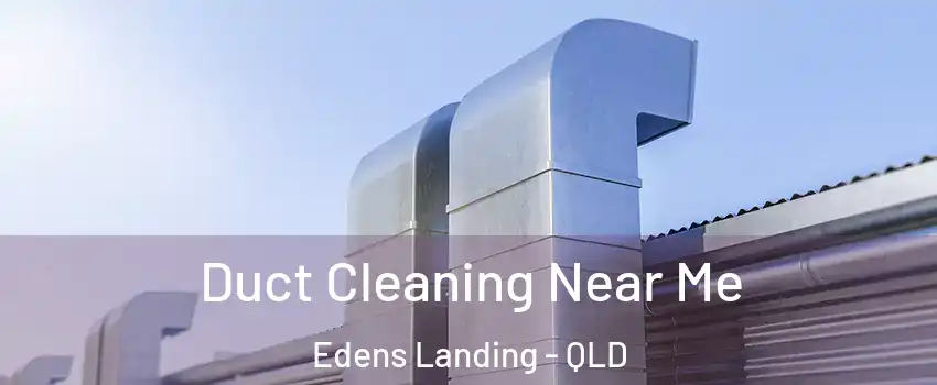 Duct Cleaning Near Me Edens Landing - QLD