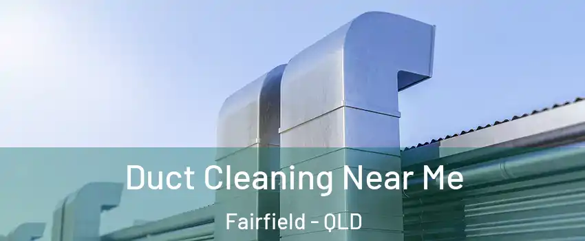 Duct Cleaning Near Me Fairfield - QLD