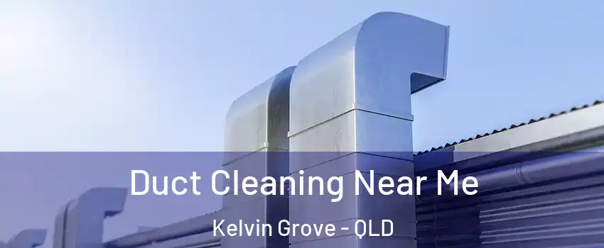 Duct Cleaning Near Me Kelvin Grove - QLD