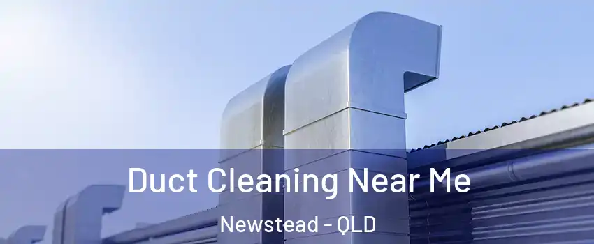 Duct Cleaning Near Me Newstead - QLD