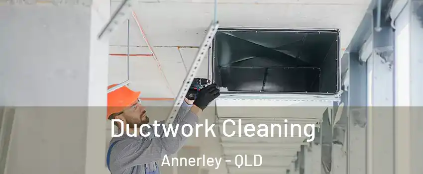 Ductwork Cleaning Annerley - QLD