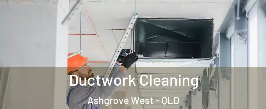 Ductwork Cleaning Ashgrove West - QLD