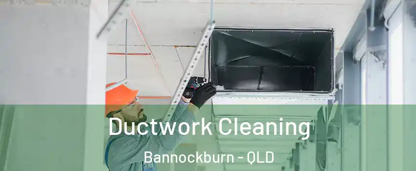 Ductwork Cleaning Bannockburn - QLD