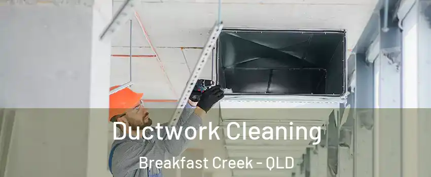 Ductwork Cleaning Breakfast Creek - QLD