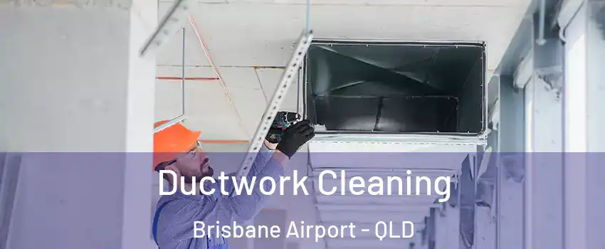 Ductwork Cleaning Brisbane Airport - QLD