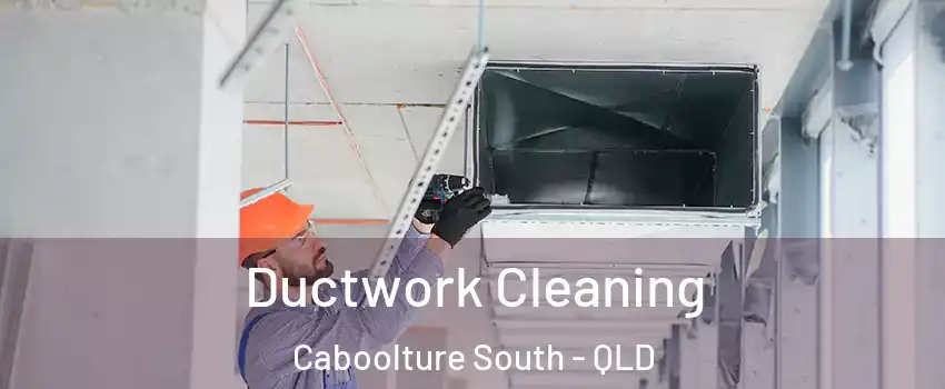 Ductwork Cleaning Caboolture South - QLD