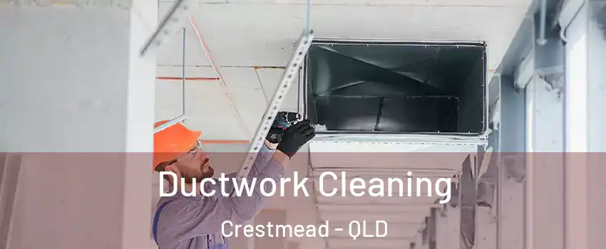 Ductwork Cleaning Crestmead - QLD