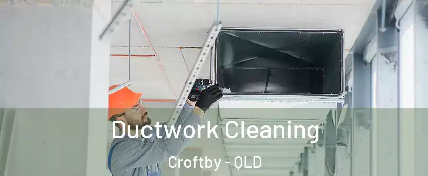 Ductwork Cleaning Croftby - QLD