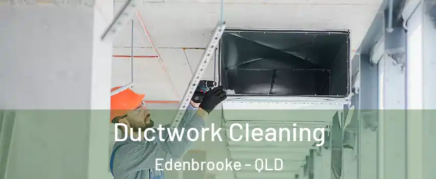 Ductwork Cleaning Edenbrooke - QLD