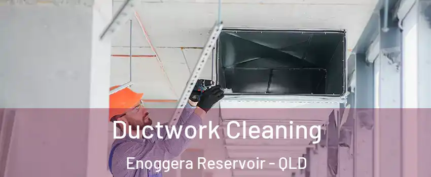 Ductwork Cleaning Enoggera Reservoir - QLD