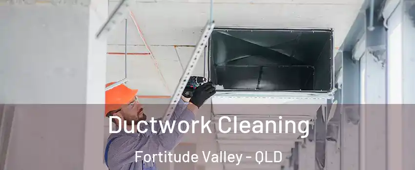 Ductwork Cleaning Fortitude Valley - QLD