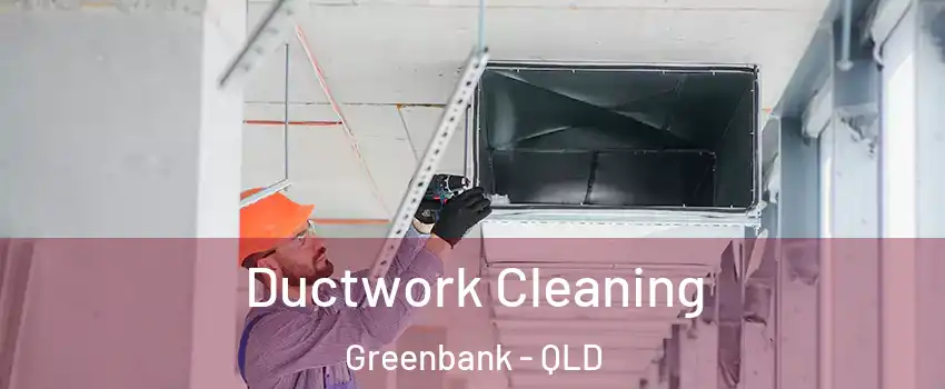 Ductwork Cleaning Greenbank - QLD